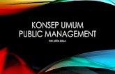 KONSEP UMUM PUBLIC MANAGEMENT - ajarbelajar.comajarbelajar.com/wp-content/uploads/2019/01/Konsep-Umum-Public...dari administrasi, ... (OLD) Public Administration jua ... public, dimana