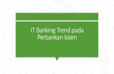IT Banking Trend pada Perbankan Islam - si.fst.uinjkt.ac.idsi.fst.uinjkt.ac.id/prodi/wp-content/uploads/2017/09/IT-Banking...yang terjadi adalah komparisi dan berakhir dengan substitusi