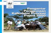 IDN 2016 Pengantar Penggunaan Kalkulator Provinsi Papua 2050 · masa depan dimana manusia hidup berharmoni dengan alam ... pemanfaatan lahan serta emisi gas rumah kaca yang akan dihasilkan