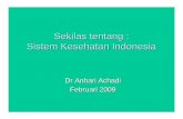 Sekilas tentang : Sistem Kesehatan Indonesia fileSISTEM KESEHATAN NASIONAL (SKN) 2. SISTEM KESEHATAN DAERAH 3. KONSEP PUSKESMAS. Sistem Kesehatan Nasional (SKN) adalah suatu tatanan
