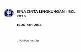 BINA CINTA LINGKUNGAN - BCL 2015lppm.ipb.ac.id/wp-content/uploads/2015/04...Status 1. Wajib bagi mhs TPB IPB 2. Non sks Waktu 19, 26 April 2015 Tempat 17 desa lingkar kampus