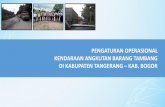 PENGATURAN OPERASIONAL KENDARAAN ANGKUTAN …bptj.dephub.go.id/uploads/files/giat_angkutan_barang_pdf.pdf · •Kabupaten Tangerang : 22.00 –05.00 WIB c. Truk Kosong Truk kosong