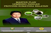 Master Plan Lumbung Pangan Provinsi Sumatera Selatan Lumbung Pangan Sumsel.pdf · pelabuhan laut) (2) makin sulitnya petani dan pengusaha pertanian memperoleh kredit pertanian, baik