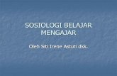 SOSIOLOGI BELAJAR MENGAJAR - staff.uny.ac.idstaff.uny.ac.id/sites/default/files/pendidikan/Siti Irene Astuti D, Dr/SOSIOLOGI... · Mengidentifikasikan masalah ttg.sosiologi belajar