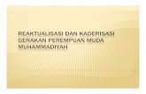 Reaktualisasi dan Kaderisasi Gerakan Perempuan Muda Muhammadiyah · 2017-02-22 · KADERISASIDANREAKTUALISASI Internalisasi Islam berkemajuan secara intensif, obyektif, mungkin juga