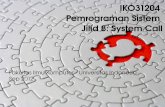 IKO31204 Pemrograman Sistem Jilid 8: System Call fileImplementing System Call on Linux 2.6 for i386  ... sebuah fungsi di dalam kernel. Memanggil Syscall