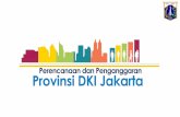 Perencanaan dan Penganggaran Provinsi DKI Jakarta · usulan fisik disurvey oleh Tim Teknis Validasi Usulan dilakukan secara berjenjang diteruskan ke SKPD/UKPD ditolak diberikan alasan