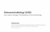 Etnometodologi (EM) - core.ac.uk fileWirawan, Teori-teori Sosial dalam Tiga Paradigma, 95-7 dan 153-160 Sulanam, ^Etnometodologi dan Kajian dengan Pendekatan Etnometodologi _ (Makalah