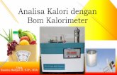 Analisa Kalori dengan Bom Kalorimeter - Food Nutrition and ... · PDF fileBomb kalorimeter adalah alat yang digunakan untuk mengukur jumlah kalor (nilai kalori) yang dibebaskan pada