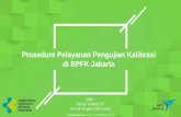 Prosedure Pelayanan Pengujian Kalibrasi di BPFK Jakartabpfkjakarta.or.id/assets/uploads/laporan/27-Prosedur-Pelayanan.pdf · kirim surat permintaan BPFK mengeluarkan ... menerima