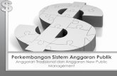 PENGANGGARAN PUBLIK : ANGGARAN TRADISIONALnurjatiwidodo.lecture.ub.ac.id/files/2012/10/Pertemuan-7-Perkembangan... · • Anggaran dg pendekatan New Public Management (NPM) adl anggaran