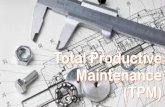 Total Productive Maintenancemiftakhurrizal.lecture.ub.ac.id/files/2017/09/Total-Productive... · •Dikenalkan di Jepang oleh Seichi Nakajima yang dikembangkan dari Preventive Maintenance