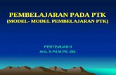PEMBELAJARAN PADA PTKfile.upi.edu/.../197203071999032-ANA/Presentasi_Model_Pembelajaran_PTK.pdfPEMBELAJARAN PADA PTK (MODEL- MODEL PEMBELAJARAN PTK) PERTEMUAN 9 Ana, S.Pd.M.Pd, dkk.
