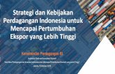 Strategi dan Kebijakan Perdagangan Indonesia untuk ......Evaluasi pelabuhan masuk produk tertentu asal impor. • Pengembalian pemeriksaan impor besi dan baja ke wilayah kepabeanan
