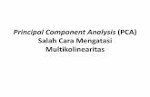 Principal Component Analysis (PCA) Salah Cara Mengatasi ... · Cara Mendeteksi Multikolinearitas • Ada beberapa cara untuk mengetahui keberadaan multikolinearitas dalam suatu model