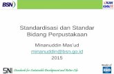 Standardisasi dan Standar Bidang Perpustakaanpspi.upi.edu/wp-content/uploads/03-Minanuddin-Mas’ud.pdfstandardisasi artinya usaha bersama membentuk standar. Standardisasi Proses merumuskan,