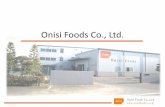 Onisi Foods Co., Ltd. · 2017-09-28 · Merencanakan konversi makanan militer menjadi makanan untuk tujuan damai seperti stok pangan darurat dsb. 1949 Melakukan reorganisasi Lembaga