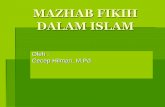 MAZHAB FIKIH DALAM ISLAM · Mazhab Fikih merupakan aliran pemikiran tentang hukum Islam yang penetapannya merujuk pada al-Qur’an dan al-Hadis. Beberapa fukaha yang pemikirannya