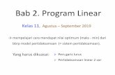 Bab 2. Program LinearBab 2. Program Linear Kelas 11, Agustus–September 2019 → mempelajari cara mendapatnilai optimum (maks -min) dari bbrp model pertidaksamaan (=sistem pertidaksamaan).