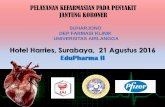 Hotel Harries, Surabaya, 21 Agustus 2016 EduPharma II · Hotel Harries, Surabaya, 21 Agustus 2016 EduPharma II PELAYANAN KEFARMASIAN PADA PENYAKIT JANTUNG KORONER SUHARJONO DEP FARMASI