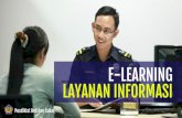 E-Learning LAYANAN INFORMASI · 2019-07-08 · E-Learning LAYANAN INFORMASI PelatihanTeknis ini bertujuan untuk memberikan pengetahuan, keahlian, dan ketrampilan serta secara profesional