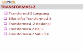TRANSFORMASI- · PDF file

TRANSFORMASI-Z Transformsi-Z Langsung Sifat-sifat Transformasi-Z Transformasi -Z Rasional Transformasi-Z Balik Transformasi-Z Satu Sisi