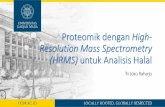Proteomik dengan High- Resolution Mass Spectrometry (HRMS ... · (HRMS) untuk Analisis Halal Tri Joko Raharjo. Keberadaan komponen non halal pada makanan dan bahan obat? •Motivasi