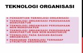 TEKNOLOGI ORGANISASIymayowan.lecture.ub.ac.id/files/2012/01/minggu-ke-11.pdf · untuk mengubah masukan menjadi keluaran dalam organisasi. Teknologi meliputi seluruh proses tranformasi