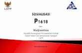 SOSIALISASI P1618 sosialisasi...12. Peraturan Lembaga Nomor 18 Tahun 2018 Tentang Layanan Penyelesaian Sengketa Kontrak Pengadaan Barang/Jasa Pemerintah 13. Peraturan Lembaga Nomor