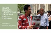 KODE ETIK JURNALISTIK, PENGAWASAN DAN PENYELESAIAN ... · KODE ETIK JURNALIS INDONESIA 7 Agustus 1999, Dewan Pers mengesahkan Kode Etik Wartawan Indonesia atau KEWI serta ditandatangani