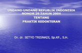 UNDANG-UNDANG REPUBLIK INDONESIA NOMOR 29 TAHUN …undang-undang republik indonesia nomor 29 tahun 2004 tentang praktik kedokteran dr. dr. setyo trisnadi, sp.kf., s.h.