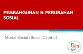 PEMBANGUNAN & PERUBAHAN SOSIAL · PEMBANGUNAN & PERUBAHAN SOSIAL Modal Sosial (Social Capital) ... • Dapat meningkatkan berbagai bentuk kegiatan/kebijakan bersama dalam masyarakat