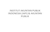 INSTITUT AKUNTAN PUBLIK INDONESIA (IAPI) & AKUNTAN PUBLIK 2-20151104.pdf · Mendorong peningkatan kualitas jasa profesi Akuntan Publik melalui penguatan kelembagaan KAP Menyediakan