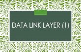 DATA LINK LAYER (1) · DYNAMIC MEDIUM ACCESS CONTROL Metoda Random Access dikenal juga sbg metoda Contention 1. ALOHA 2. Sloted ALOHA 3. CSMA 4. CSMA/CD 5. CSMA/CA