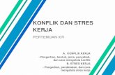 KONFLIK DAN STRESS KERJA - nscpolteksby.ac.id dan Stres Kerja... · 2020-03-26 · KONFLIK DAN STRES KERJA PERTEMUAN XIV A. KONFLIK KERJA - Pengertian, bentuk, jenis, penyebab, dan