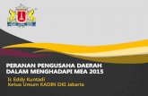 PERANAN PENGUSAHA DAERAH DALAM MENGHADAPI MEA 2015€¦ · Pasal 6 UU No. 1/1987 . Tujuan kadin : a. Membina dan mengembangkan kemampuan, kegiatan, dan kepentingan pengusaha Indonesia