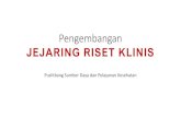 Pengembangan JEJARING RISET KLINIS · RSUP H. Adam Malik, Medan RSUP Persahabatan, Jakarta RSUP Dr. Kariadi Semarang RSUP Wahidin Sudirohusodo Makassar. RS ... printer, scanner, barcode