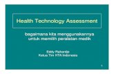 bagaimana kita menggunakannya untuk memilih peralatan medikmutupelayanankesehatan.net/images/Forum_Mutu/Tahun_2009... · 2012. 4. 26. · Ketua Tim HTA Indonesia 1. HTA What benefits