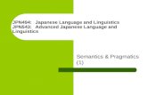JPN494 Japanese Language and Linguistics JPN543 Advanced Japanese Language and Linguistics - Semantics & Pragmatics (1)