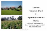 D1 Agro-Informatika PIDEL€¦ · • Program Studi ini akan menjadi contoh, di mana ... • Praktek : – Pertanian di kampus menggunakan lahan terbatas skala lab – Komputer (untuk