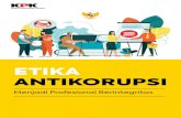 ETIKA ANTIKORUPSI - aclc.kpk.go.id atas korupsi dalam refleksi prinsip-prinsip etika yaitu integritas,