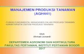 MANAJEMEN PRODUKSI TANAMAN (AGH441) MPT 2017...10/30/2017 1 MANAJEMEN PRODUKSI TANAMAN (AGH441) Oleh Ahmad Junaedi DEPARTEMEN AGRONOMI DAN HORTIKULTURA FAKULTAS PERTANIAN, INSTITUT