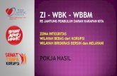 ZI - WBK - WBBM · 2019. 4. 22. · •Pasien tidak mengeluarkan biaya tambahan untuk medapat pelayanan 3. •Tidak terdapat praktik percaloan 4. •Pelayanan dilaksanakan secara
