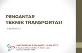 TEKNIK TRANSPORTASI · Jalan raya merupakan jalur gerak yang paling dominan maka istilah terminal dapat dibedakan menjadi : ... sepanjang lintasan yang dilewati kendaraan umum (bus