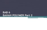 BAB 6 BAHAN POLYMER Part 2 · 2014. 12. 16. · Jenis formula pipa PVC mempunyai komposisi berikut : 100 bagian PVC 0,4 bagian tin stabilizers 1 - 1,3 bagian pelumas parapin 0,2 -