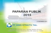 PAPARAN PUBLIK 2013 - Pt. Indo Straits · 2017. 4. 13. · dan kesimpulan yang terkandung dalam presentasi ini. Dengan demikian keakurasian, kelayakan, kelengkapan, atau kebenaran
