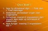Quiz Bab Ifile.upi.edu/Direktori/FPOK/JUR._PEND._KESEHATAN...Quiz Bab I 1. Apa Yg dimaksud dgn : i. Faal dan i. Faal olahraga 2. Sebutkan perbedaan organ dan organisme 3. Sebutkan