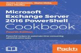 TOP Microsoft Exchange Server 2016 PowerShell Cookbook - Fourth Edition: Powerful recipes to automate time-consuming administrative tasks