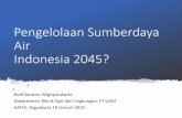 Pengelolaan Sumberdaya Air Indonesia 2045?rianmantasa.staff.ugm.ac.id/files/2019/01/HATHI... · 2019. 1. 21. · UUD NRI 1945 sendiri, yaitu “dipergunakan sebesar-besarnya untuk