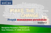 Manajemen Perubahan | Pertemuan 12 Suryo Widiantoro, ST ... · Beban kerja proses perubahan terlalu besar Penggunaan metode proses perubahan yang tidak professional Kurangnya pengendalian.